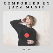 Comforted by Jazz Music