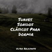 Suaves Sonidos Clásicos Para Dormir