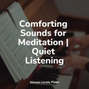 Comforting Sounds for Meditation | Quiet Listening