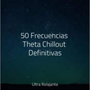 50 Frecuencias Theta Chillout Definitivas