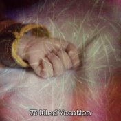 75 Mind Vacation