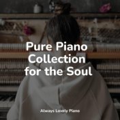 Pure Piano Collection for the Soul