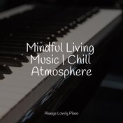 Mindful Living Music | Chill Atmosphere