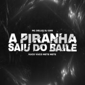 A PIRANHA SAIU DO BAILE VUCO VUCO METE METE