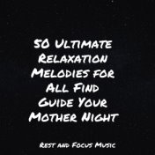 50 Ultimate Relaxation Melodies for All Find Guide Your Mother Night