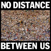 There Is No Distance Between Us