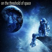on the threshold of space (Radio Edit)