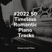 #2022 50 Timeless Romantic Piano Tracks