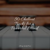 50 Chillout Tracks for a Powerful Mind