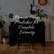 Ultimate Piano Melodies for Complete Serenity