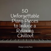 50 Unforgettable Piano Pieces to Induce a Relaxing Chillout