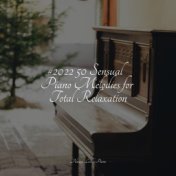 #2022 50 Sensual Piano Melodies for Total Relaxation