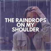 The Raindrops on My Shoulder