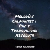 Melodías Calmantes | Paz y Tranquilidad Absoluta