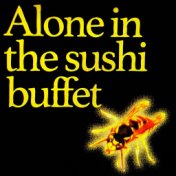 Alone in the sushi buffet / Turn it off
