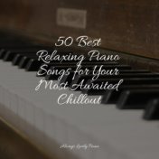 50 Best Relaxing Piano Songs for Your Most Awaited Chillout