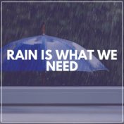 Rain Is What We Need