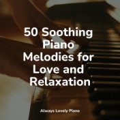 50 Soothing Piano Melodies for Love and Relaxation