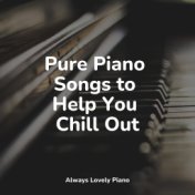 Pure Piano Songs to Help You Chill Out