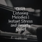 Quiet Listening Melodies | Instant Stress and Anxiety Relief