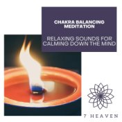 Chakra Balancing Meditation - Relaxing Sounds For Calming Down The Mind