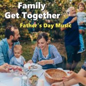 Family Get Together Father's Day Music