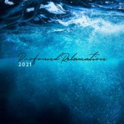 Profound Relaxation 2021 (Water Sounds, Ambient Soothing Melodies of Nature, Serene and Lightness)