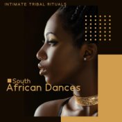 Intimate Tribal Rituals (South African Dances, African Tribal Music)