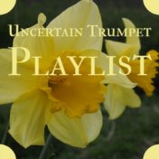 Uncertain Trumpet Playlist