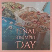 Final Trumpet Day