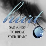 Hurt - Sad Songs To Break Your Heart