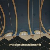 Prussian Blues Memories