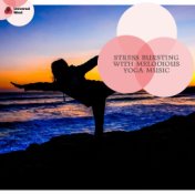 Stress Bursting With Melodious Yoga Music