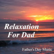 Relaxation For Dad Father's Day Music