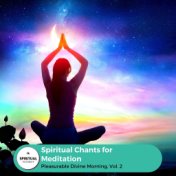 Spiritual Chants For Meditation - Pleasurable Divine Morning, Vol. 2