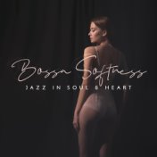 Bossa Softness - Jazz in Soul & Heart (Soothing Bossa Lounge, Melancholic Chill Out Midnight)