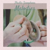 Plastic Saxophone Melodies