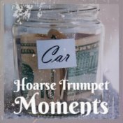 Hoarse Trumpet Moments