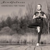 Mindfulness Exercises for Teens: Reduces Stress, Helps Overcome Anxiety, Raises Body Awareness, Sharpens Memory, Supports Mental...