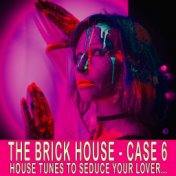 The Brick House - Case 6