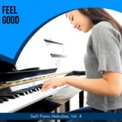 Feel Good - Soft Piano Melodies, Vol. 4