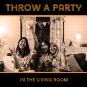 Throw A Party In The Living Room: Best Chill Out Music for Housewarming and Party at Home