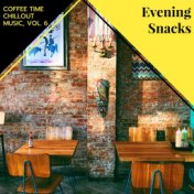 Evening Snacks - Coffee Time Chillout Music, Vol. 6