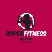 Be Kind (Workout Mix)