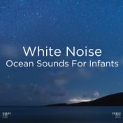 !!!" White Noise Ocean Sounds For Infants "!!!