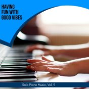 Having Fun With Good Vibes - Solo Piano Music, Vol. 9