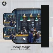 Friday Magic - Electronica Music For Cafeteria