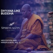 Dhyana Like Buddha - Meditation And Mindfulness, Vol. 2