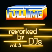 Fulltime, Vol. 3 (Reworked by DJs)