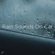 !!" Rain Sounds On Car "!!